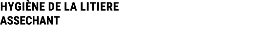 HYGI NE DE LA LITIERE ASSECHANT