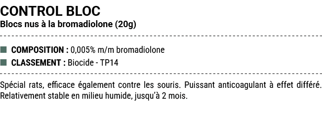CONTROL BLOC Blocs nus  la bromadiolone (20g) ■ COMPOSITION : 0,005% m/m bromadiolone ■ CLASSEMENT : Biocide TP14 Sp...
