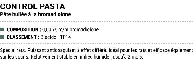 CONTROL PASTA P te huil e  la bromadiolone ■ COMPOSITION : 0,005% m/m bromadiolone ■ CLASSEMENT : Biocide TP14 Sp ci...