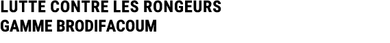 LUTTE CONTRE LES RONGEURS GAMME BRODIFACOUM 