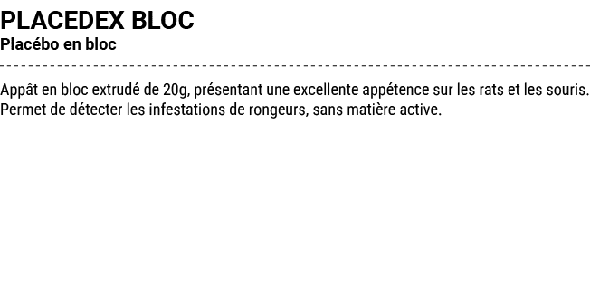 PLACEDEX BLOC Plac bo en bloc App t en bloc extrud de 20g, pr sentant une excellente app tence sur les rats et les s...
