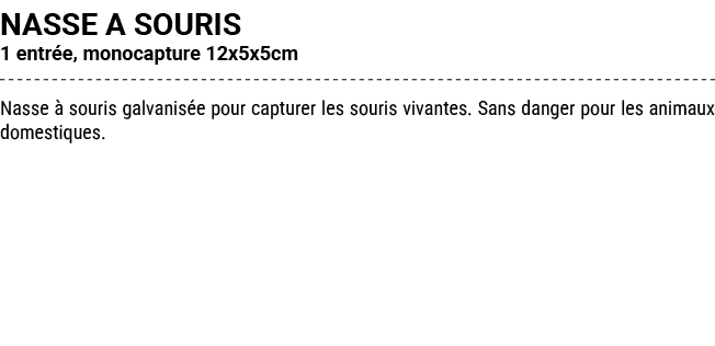 NASSE A SOURIS 1 entr e, monocapture 12x5x5cm Nasse  souris galvanis e pour capturer les souris vivantes. Sans dange...
