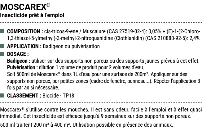 MOSCAREX® Insecticide pr t  l’emploi ■ COMPOSITION : cis tricos 9 ene / Muscalure (CAS 27519 02 4): 0,05% + (E) 1 (2...
