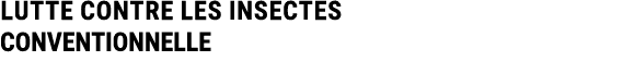 LUTTE CONTRE LES INSECTES CONVENTIONNELLE