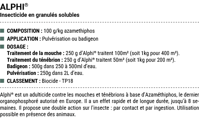 ALPHI® Insecticide en granul s solubles ■ COMPOSITION : 100 g/kg azamethiphos ■ APPLICATION : Pulv risation ou badige...