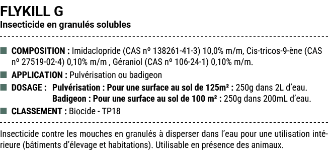 FLYKILL G Insecticide en granul s solubles ■ COMPOSITION : Imidaclopride (CAS nº 138261 41 3) 10,0% m/m, Cis tricos 9...