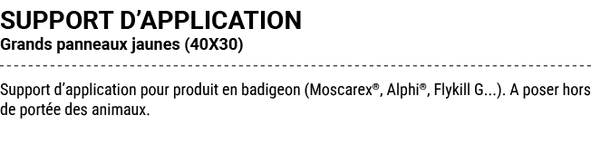 SUPPORT D’APPLICATION Grands panneaux jaunes (40X30) Support d’application pour produit en badigeon (Moscarex®, Alphi...