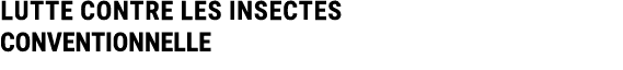 LUTTE CONTRE LES INSECTES CONVENTIONNELLE