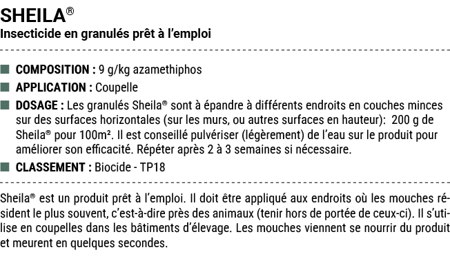 SHEILA® Insecticide en granul s pr t  l’emploi ■ COMPOSITION : 9 g/kg azamethiphos ■ APPLICATION : Coupelle ■ DOSAGE...