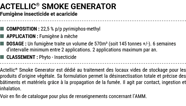 ACTELLIC® SMOKE GENERATOR Fumig ne insecticide et acaricide ■ COMPOSITION : 22,5 % p/p pyrimiphos methyl ■ APPLICATIO...