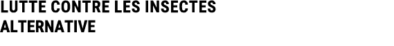 LUTTE CONTRE LES INSECTES ALTERNATIVE 