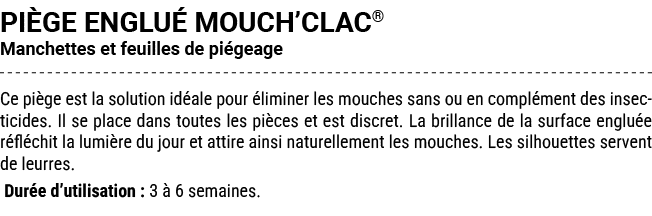PI GE ENGLU MOUCH’CLAC® Manchettes et feuilles de pi geage Ce pi ge est la solution id ale pour  liminer les mouches...