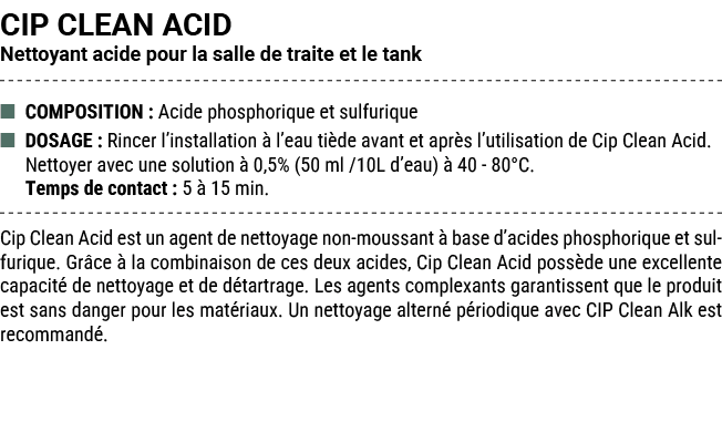 CIP CLEAN ACID Nettoyant acide pour la salle de traite et le tank ■ COMPOSITION : Acide phosphorique et sulfurique ■ ...