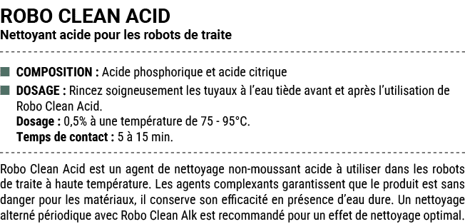 ROBO CLEAN ACID Nettoyant acide pour les robots de traite ■ COMPOSITION : Acide phosphorique et acide citrique ■ DOSA...