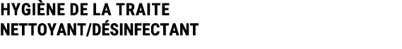HYGI NE DE LA TRAITE NETTOYANT/D SINFECTANT