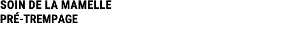 SOIN DE LA MAMELLE PR TREMPAGE 