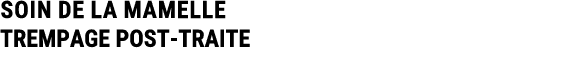 SOIN DE LA MAMELLE TREMPAGE POST TRAITE 