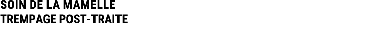 SOIN DE LA MAMELLE TREMPAGE POST TRAITE 