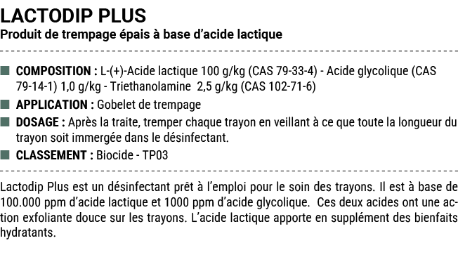 LACTODIP PLUS Produit de trempage pais   base d’acide lactique ■ COMPOSITION : L (+) Acide lactique 100 g/kg (CAS 79...