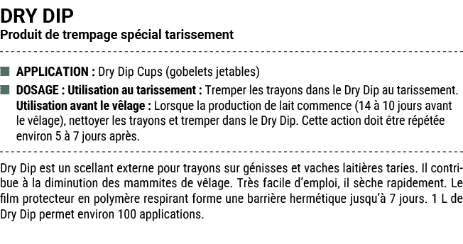 DRY DIP Produit de trempage sp cial tarissement ■ APPLICATION : Dry Dip Cups (gobelets jetables) ■ DOSAGE : Utilisati...