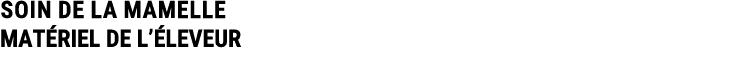 SOIN DE LA MAMELLE MAT RIEL DE L’ LEVEUR 