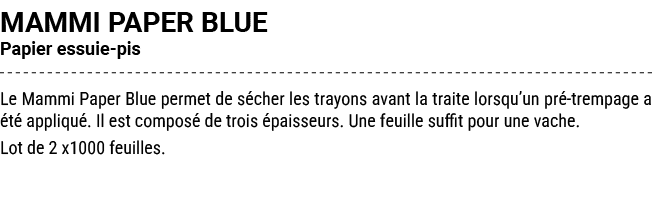 MAMMI PAPER BLUE Papier essuie pis Le Mammi Paper Blue permet de s cher les trayons avant la traite lorsqu’un pr tre...
