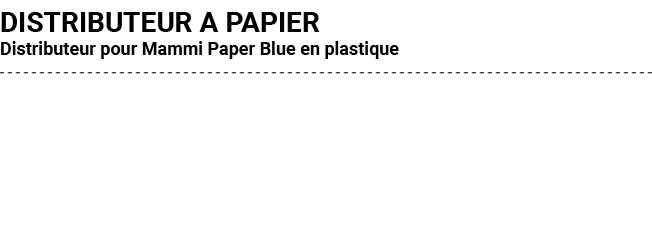 DISTRIBUTEUR A PAPIER Distributeur pour Mammi Paper Blue en plastique