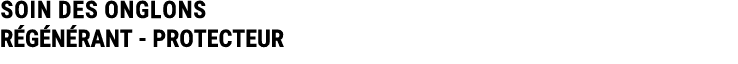 SOIN DES ONGLONS R G N RANT PROTECTEUR