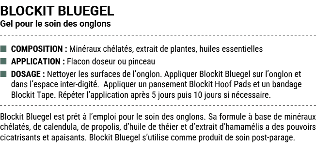 BLOCKIT BLUEGEL Gel pour le soin des onglons ■ COMPOSITION : Min raux ch lat s, extrait de plantes, huiles essentiell...