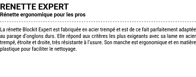 RENETTE EXPERT R nette ergonomique pour les pros La r nette Blockit Expert est fabriqu e en acier tremp et est de ce...