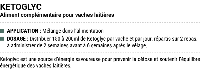 KETOGLYC Aliment compl mentaire pour vaches laiti res ■ APPLICATION : M lange dans l’alimentation ■ DOSAGE : Distribu...
