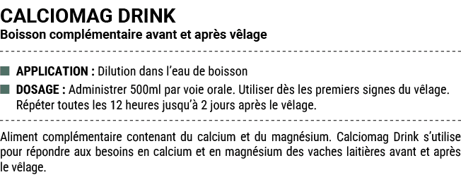 CALCIOMAG DRINK Boisson compl mentaire avant et apr s v lage ■ APPLICATION : Dilution dans l’eau de boisson ■ DOSAGE ...