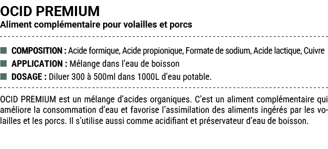 OCID PREMIUM Aliment compl mentaire pour volailles et porcs ■ COMPOSITION : Acide formique, Acide propionique, Format...
