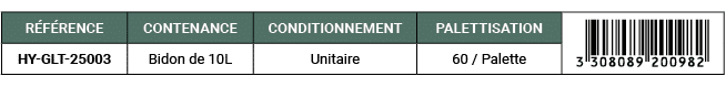 R F RENCE,CONTENANCE,CONDITIONNEMENT,PALETTISATION,￼,HY GLT 25003,Bidon de 10L,Unitaire,60 / Palette 