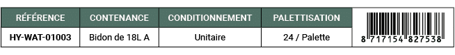 R F RENCE,CONTENANCE,CONDITIONNEMENT,PALETTISATION,￼,HY WAT 01003,Bidon de 18L A,Unitaire,24 / Palette 
