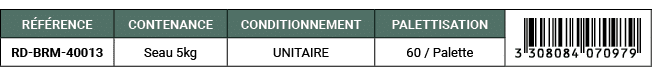 R F RENCE,CONTENANCE,CONDITIONNEMENT,PALETTISATION,￼,RD BRM 40013,Seau 5kg,UNITAIRE,60 / Palette