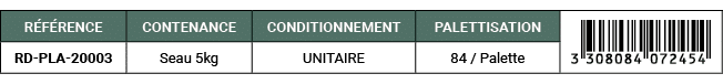 R F RENCE,CONTENANCE,CONDITIONNEMENT,PALETTISATION,￼,RD PLA 20003,Seau 5kg,UNITAIRE,84 / Palette
