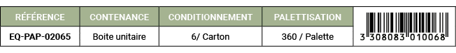 R F RENCE,CONTENANCE,CONDITIONNEMENT,PALETTISATION,￼,EQ PAP 02065,Boite unitaire,6/ Carton,360 / Palette