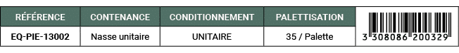 R F RENCE,CONTENANCE,CONDITIONNEMENT,PALETTISATION,￼,EQ PIE 13002,Nasse unitaire,UNITAIRE,35 / Palette