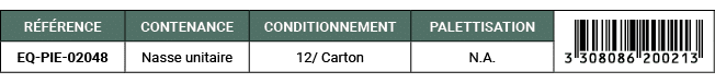 R F RENCE,CONTENANCE,CONDITIONNEMENT,PALETTISATION,￼,EQ PIE 02048,Nasse unitaire,12/ Carton,N.A. 