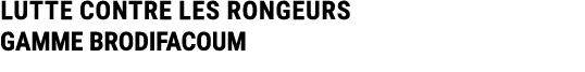 LUTTE CONTRE LES RONGEURS GAMME BRODIFACOUM 
