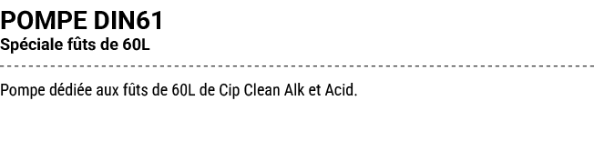 POMPE DIN61 Sp ciale f ts de 60L Pompe d di e aux f ts de 60L de Cip Clean Alk et Acid. 