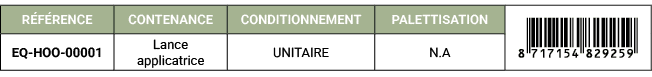 R F RENCE,CONTENANCE,CONDITIONNEMENT,PALETTISATION,￼,EQ HOO 00001,Lance applicatrice,UNITAIRE,N.A