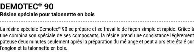 DEMOTEC® 90 R sine sp ciale pour talonnette en bois La r sine sp ciale Demotec® 90 se pr pare et se travaille de fa o...