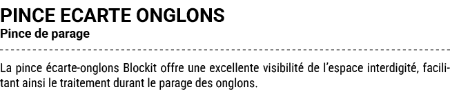 PINCE ECARTE ONGLONS Pince de parage La pince carte onglons Blockit offre une excellente visibilit  de l’espace inte...