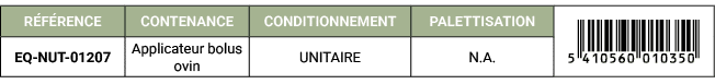 R F RENCE,CONTENANCE,CONDITIONNEMENT,PALETTISATION,￼,EQ NUT 01207,Applicateur bolus ovin,UNITAIRE,N.A. 