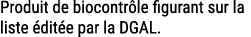 Produit de biocontr le figurant sur la liste dit e par la DGAL.