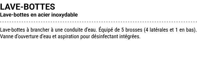 LAVE BOTTES Lave bottes en acier inoxydable Lave bottes  brancher   une conduite d’eau.  quip  de 5 brosses (4 lat r...