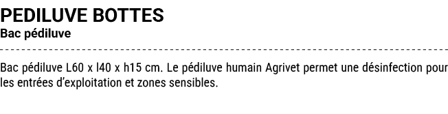 PEDILUVE BOTTES Bac p diluve Bac p diluve L60 x l40 x h15 cm. Le p diluve humain Agrivet permet une d sinfection pour...