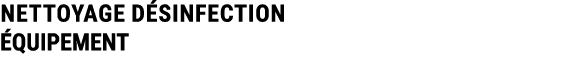 NETTOYAGE D SINFECTION QUIPEMENT 